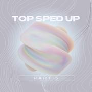 Top Sped Up Part 5