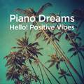 Piano Dreams - Hello! Positive Vibes