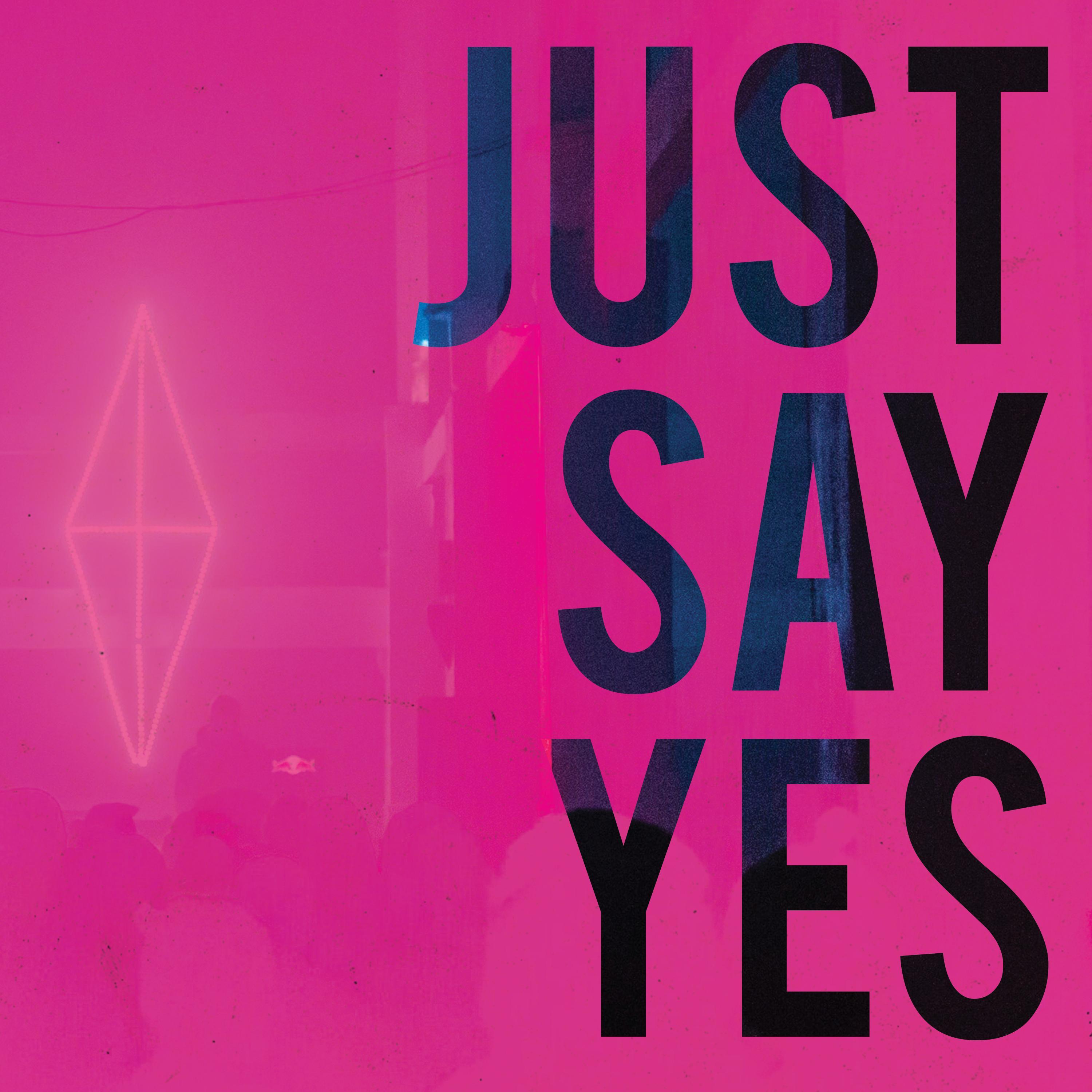 Just Say Yes