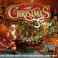 Classic Christmas Songs (The Holiday Music For Our Fantastic Christmas)
