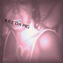 Kill Da Pig专辑