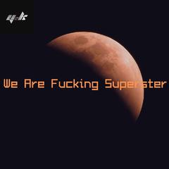 We Are F**king Superstar