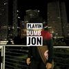 Jon - Playin Dumb