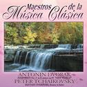 Maestros de la musica clasica - Antonin Dvorak / Peter Tchaikovsky专辑