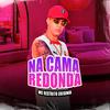 MC RESTRITO ORIGINAL - Na Cama Redonda