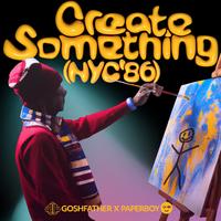 Goshfather Ft Paperboy Prince - Create Something (Extended Mix) Dirty 128