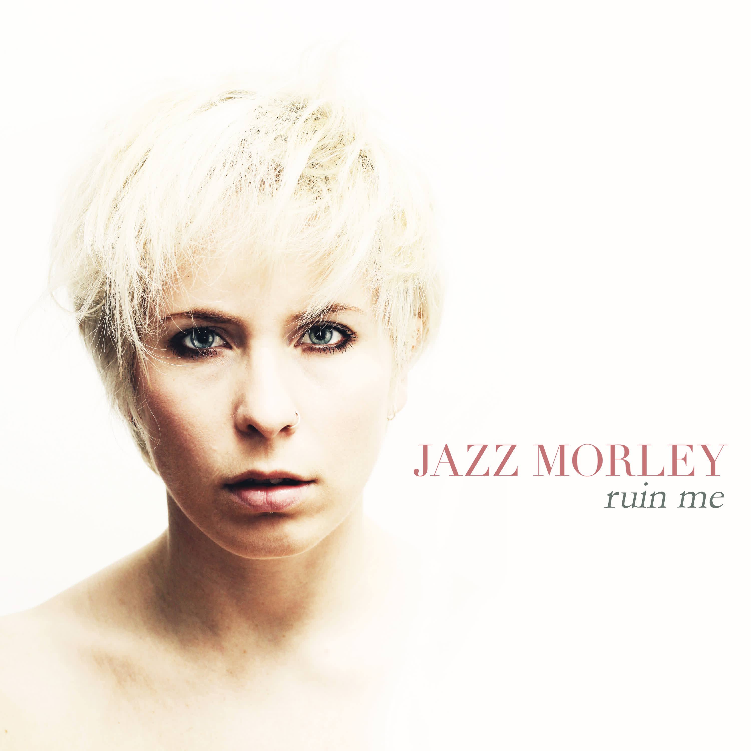 Jazz Morley - Ruin Me