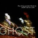 Ghost: The String Quartet Tribute to Death Cab For Cutie专辑