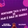 DJ LC PH DZ7 - Montagem Taca a Bala Vs Hoje É Baile de Bandido