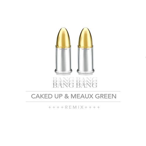 Bang Bang (Caked Up & Meaux Green Remix)