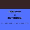 DJ MenorK - Tropa do Op X Beat Modinha