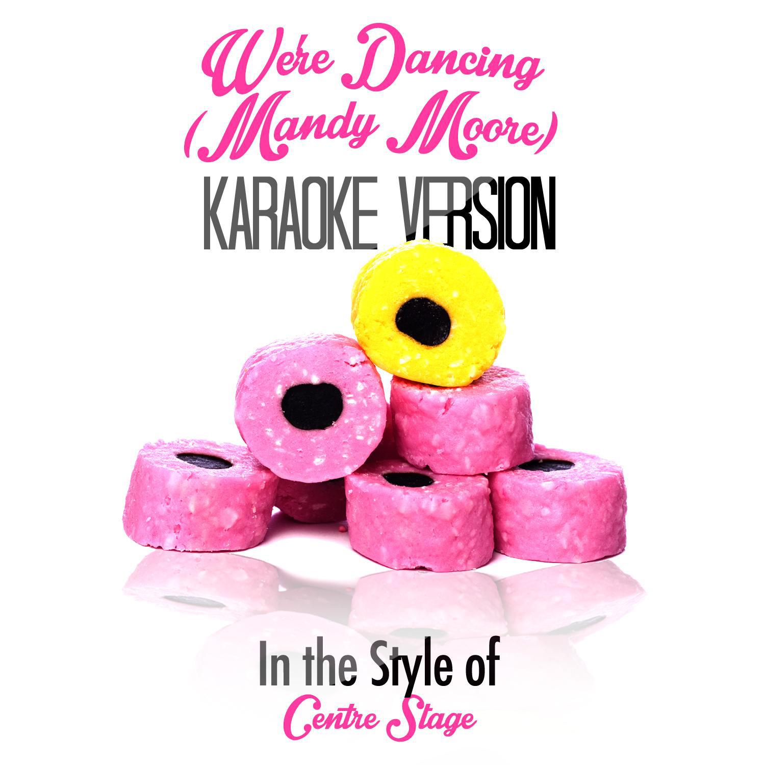 We're Dancing (Mandy Moore) [In the Style of Centre Stage] [Karaoke Version] - Single专辑