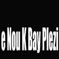 E nouk bay plezi