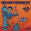 You can't change me