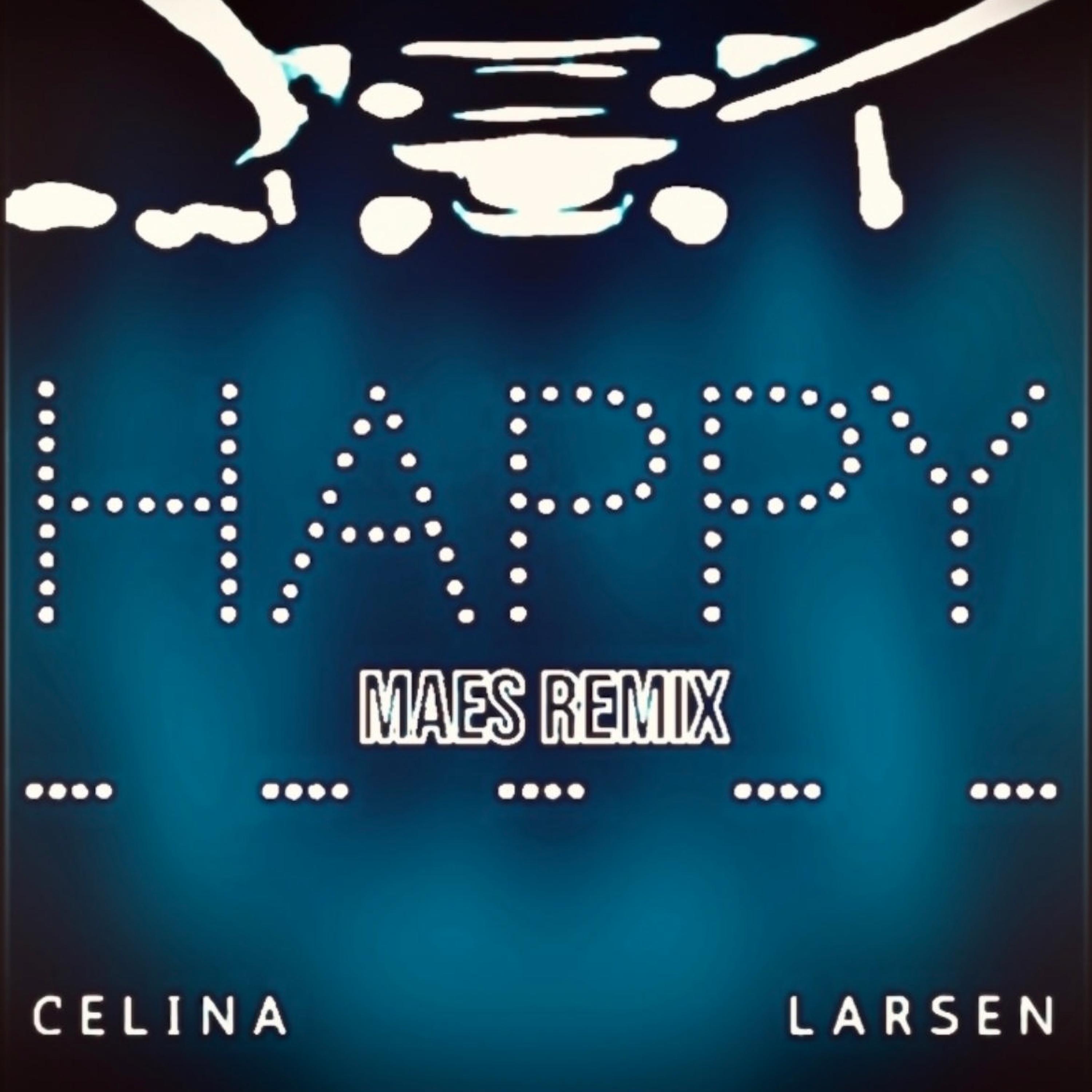 Celina Larsen - Happy (feat. MAES) (Remix)