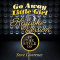 Go Away Little Girl (In the Style of Steve Lawrence) [Karaoke Version] - Single