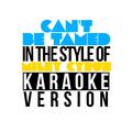 Can't Be Tamed (In the Style of Miley Cyrus) [Karaoke Version] - Single