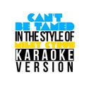 Can't Be Tamed (In the Style of Miley Cyrus) [Karaoke Version] - Single专辑