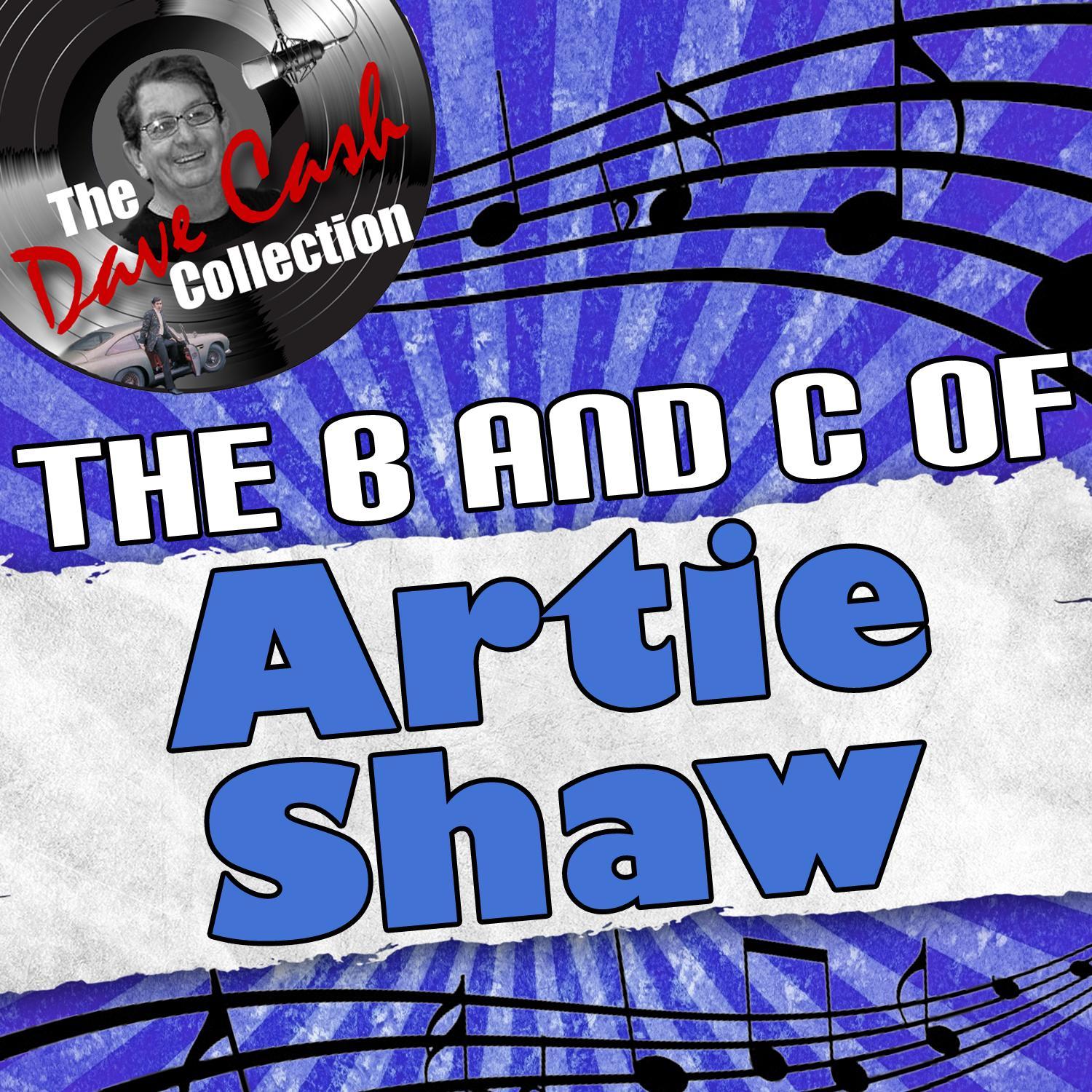 The B And C Of Artie Shaw - [The Dave Cash Collection]