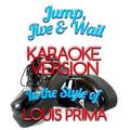 Jump, Jive & Wail (In the Style of Louis Prima) [Karaoke Version] - Single