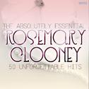 The Absolutely Essential Rosemary Clooney - 50 Unfogettable Hits专辑