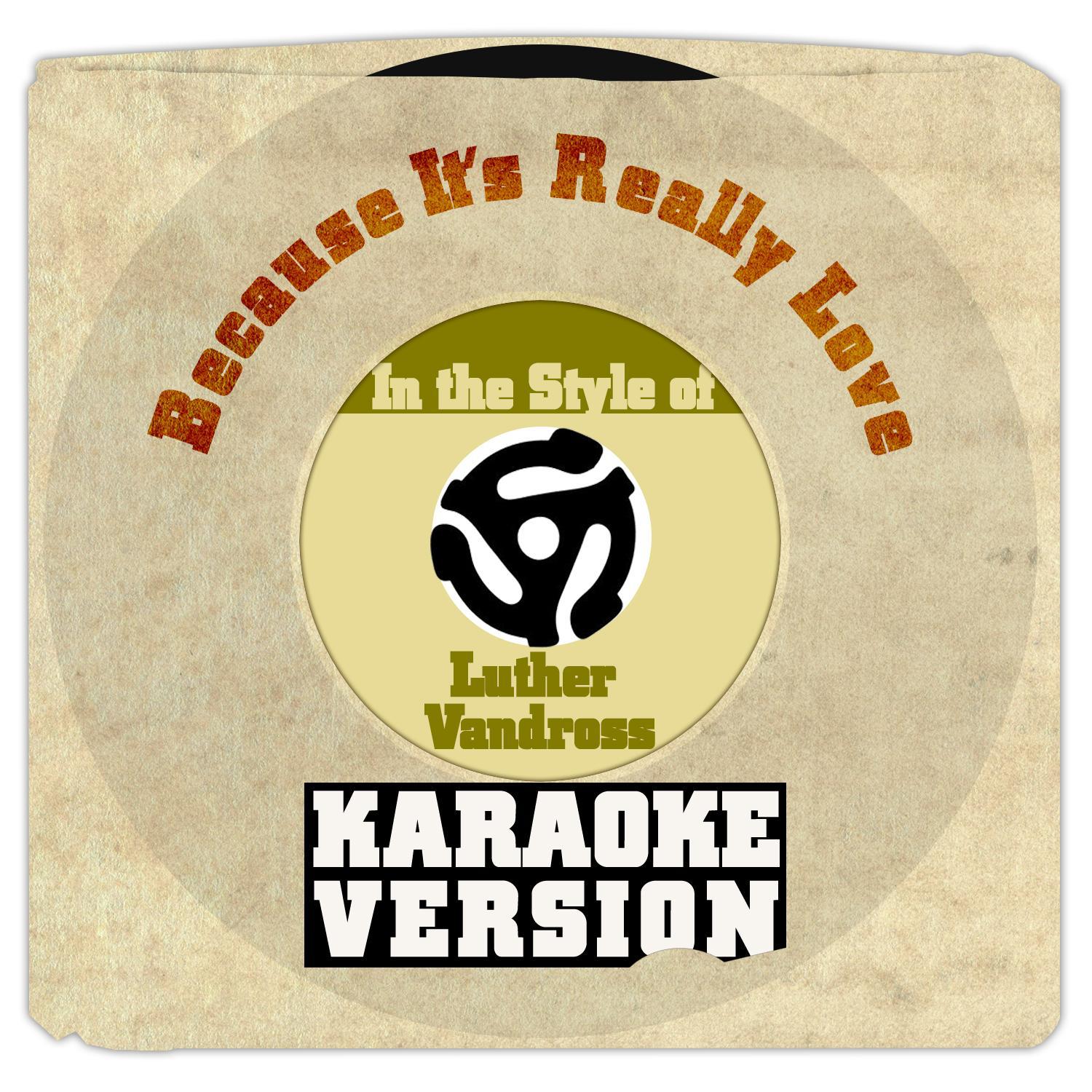 Because It's Really Love   (In the Style of Luther Vandross) [Karaoke Version] - Single专辑