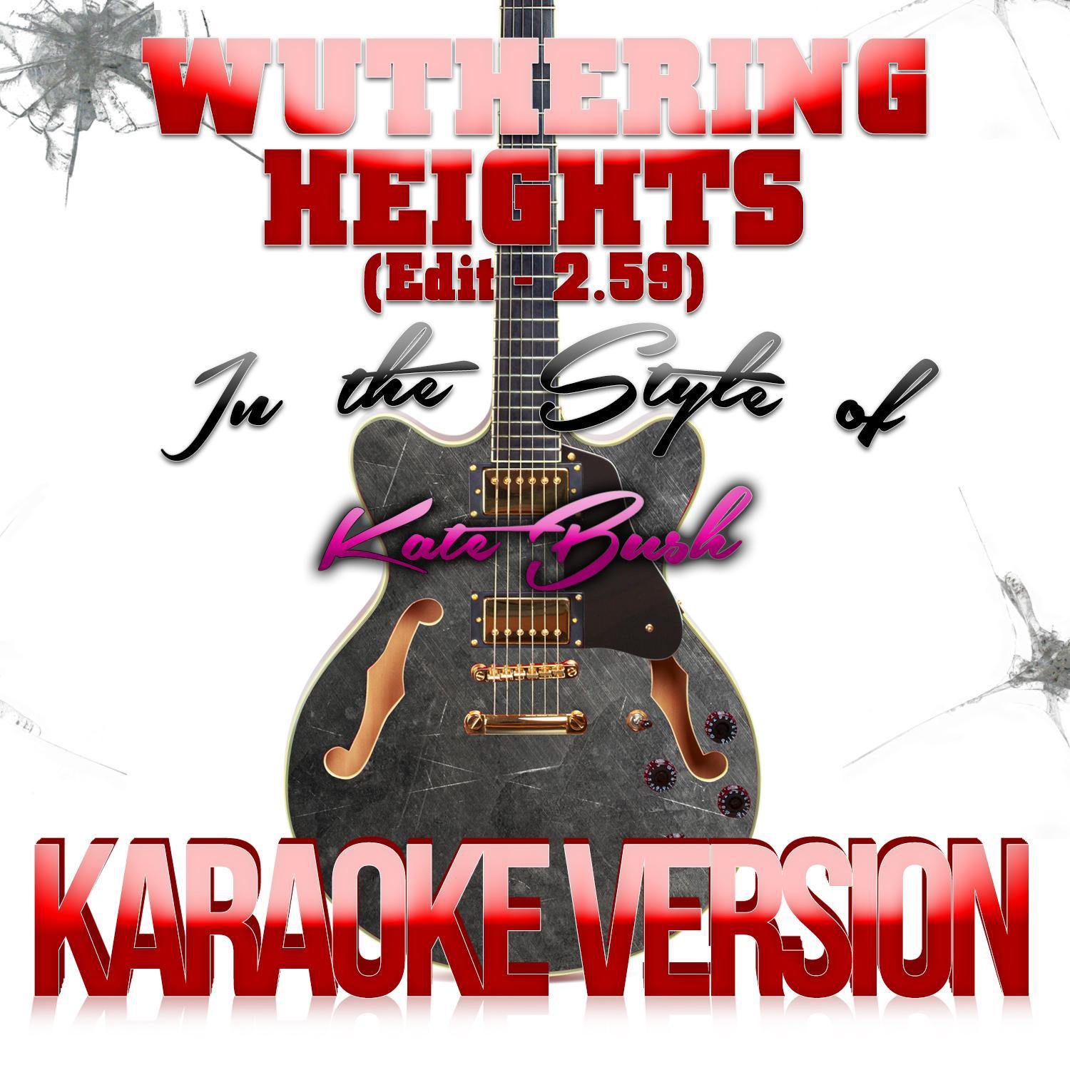 Wuthering Heights (Edit - 2.59) [In the Style of Kate Bush] [Karaoke Version] - Single专辑