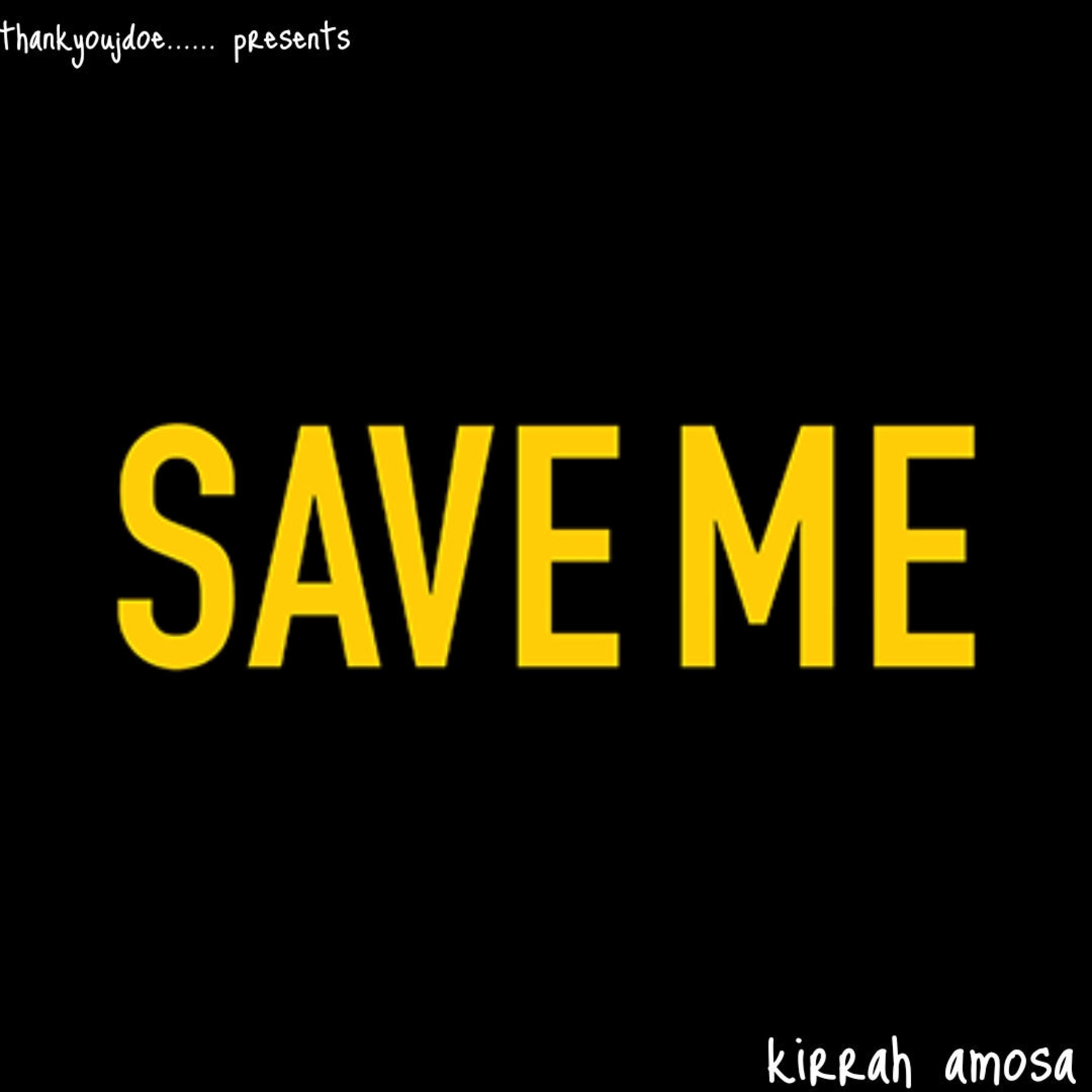 Save me (feat. Kirrah amosa)