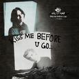 kiss me before u go.