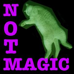 NOT MAGIC