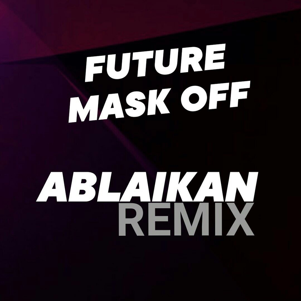 Mask Off (Ablaikan Remix)专辑