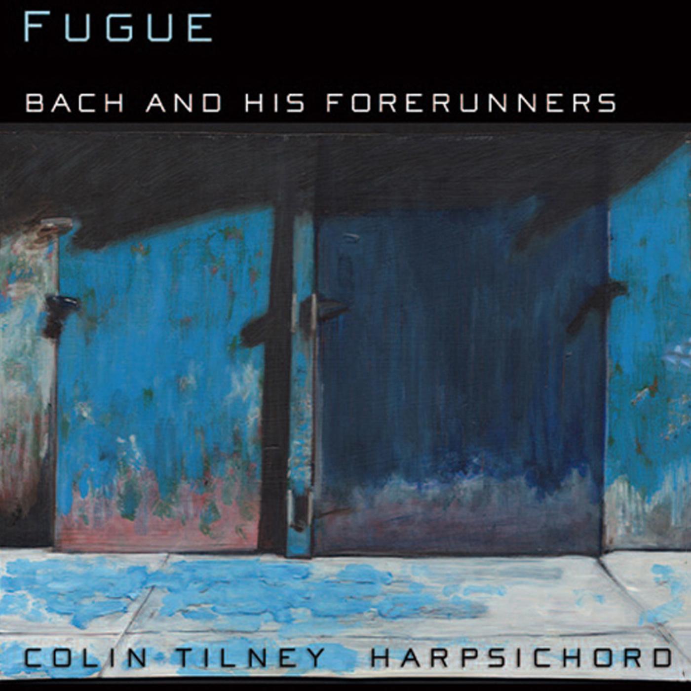 Harpsichord Recital: Tilney, Colin - BACH, J.S. / COUPERIN, L. / FRESCOBALDI, G.A. / GABRIELI, G. / FROBERGER, J.J. (Fugue - Bach and his Forerunners)