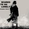 Scared To Be Lonely（Scorpion Remix）