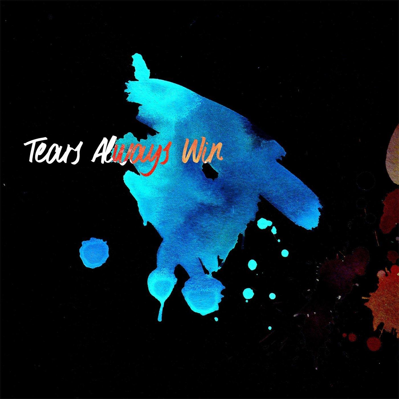 Tears Always Win