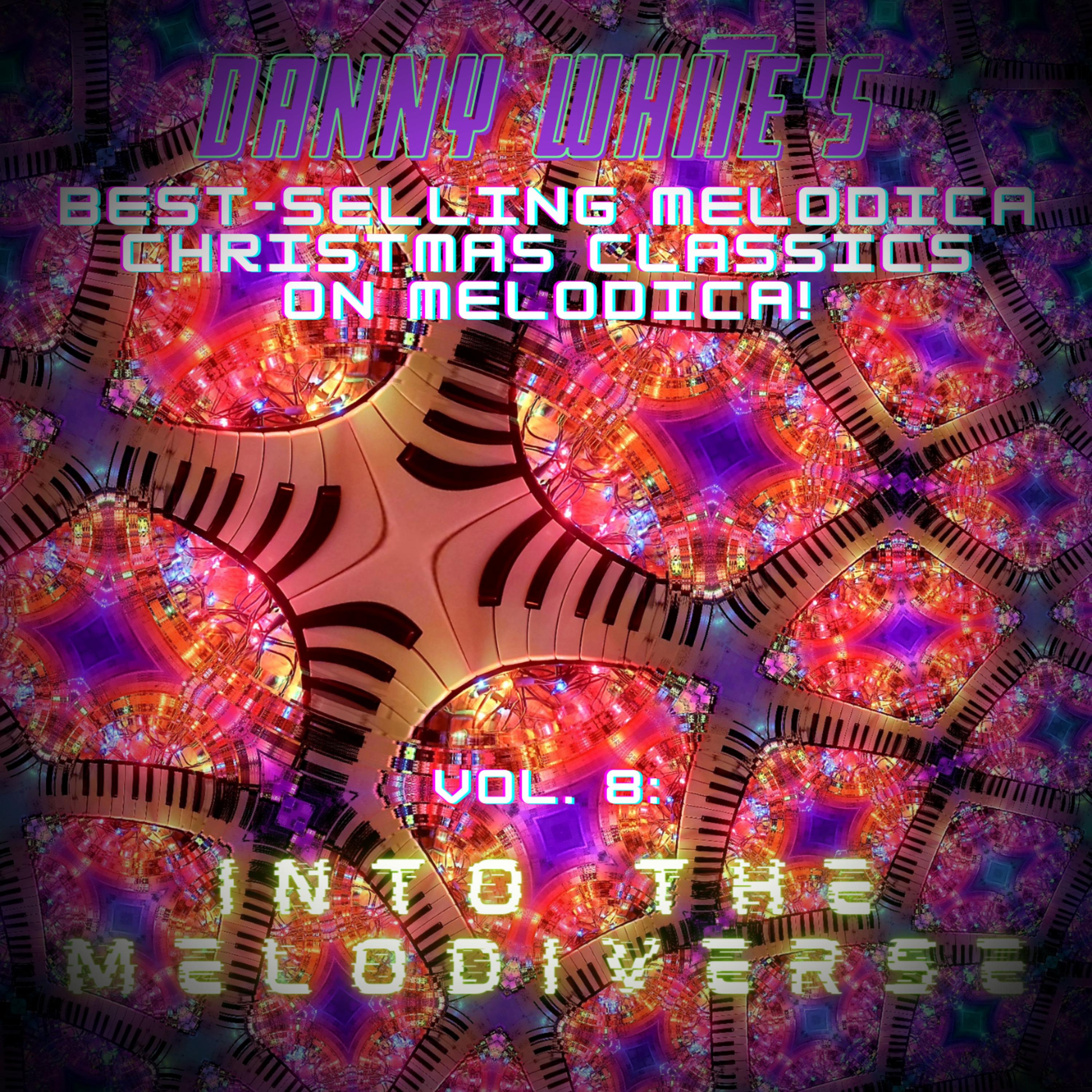 Danny White's Best-Selling Melodica Christmas Classics on Melodica!, Vol. 8: Into the Melodiverse