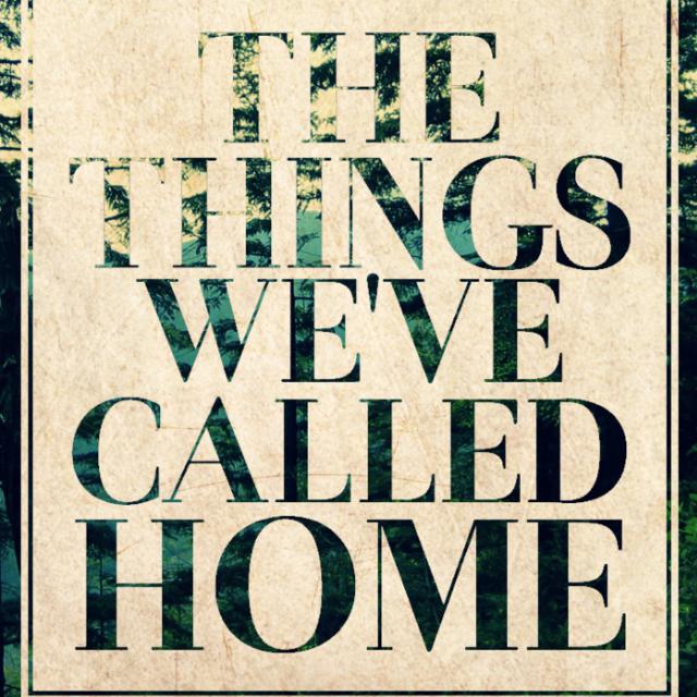 The Things We've Called Home