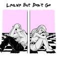 Leave but Don't Go