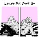 Leave but Don't Go专辑