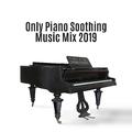 Only Piano Soothing Music Mix 2019