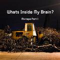 Whats Inside My Brain?(Mixtape Part I)