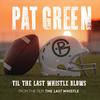 Pat Green - Til the Last Whistle Blows (From 