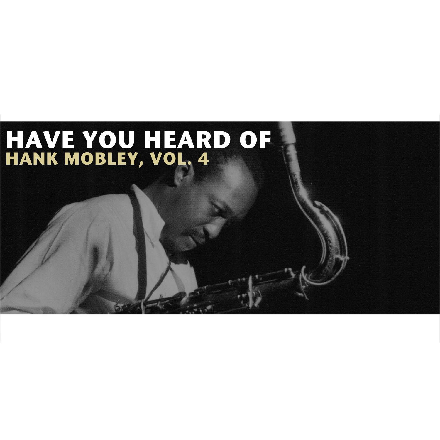 Have You Heard of Hank Mobley, Vol. 4
