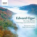 Edward Elgar: Go, Song Of Mine - Part-Songs And Choral Works专辑