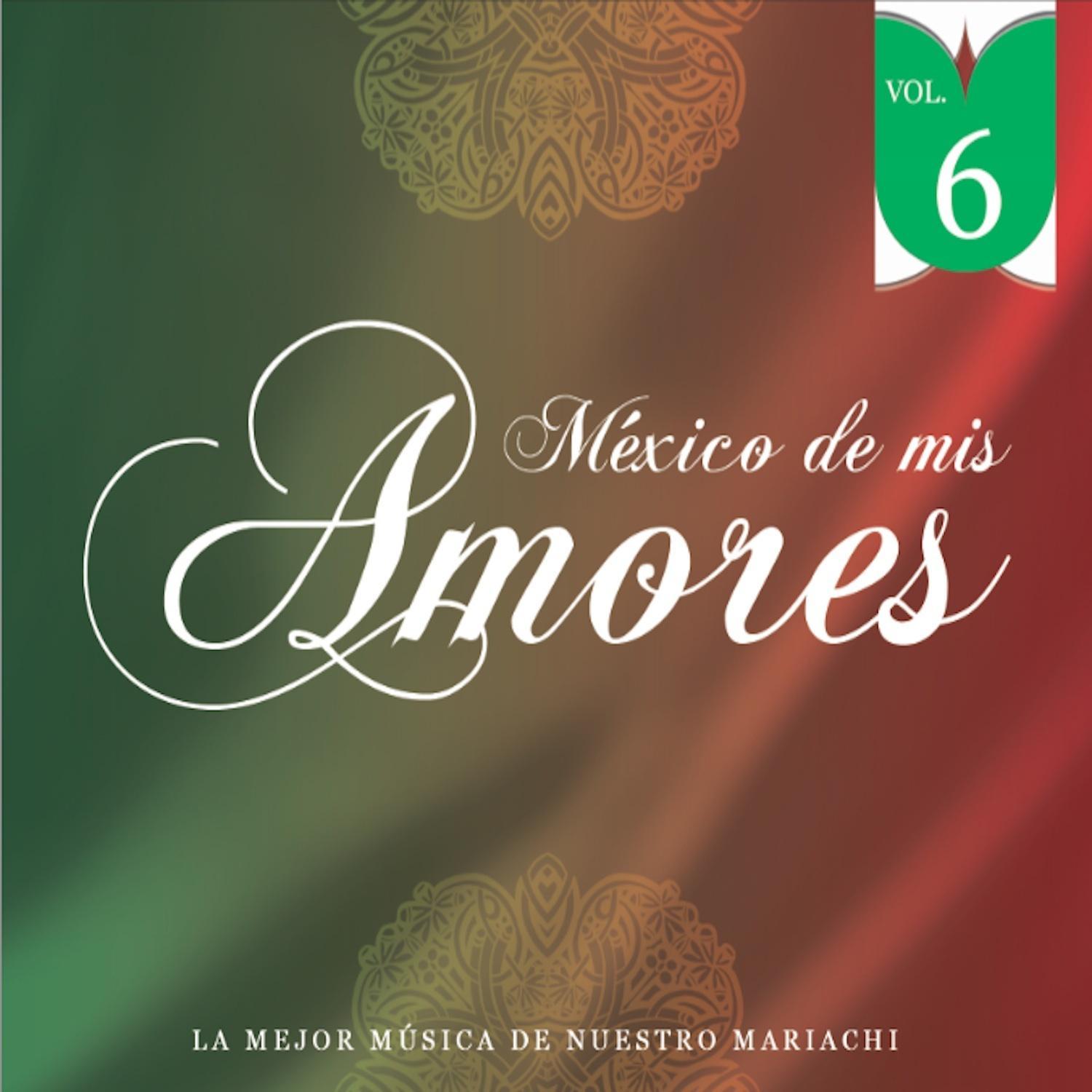 México de Mis Amores Vol.6