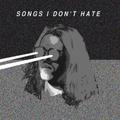 Songs I Don't Hate