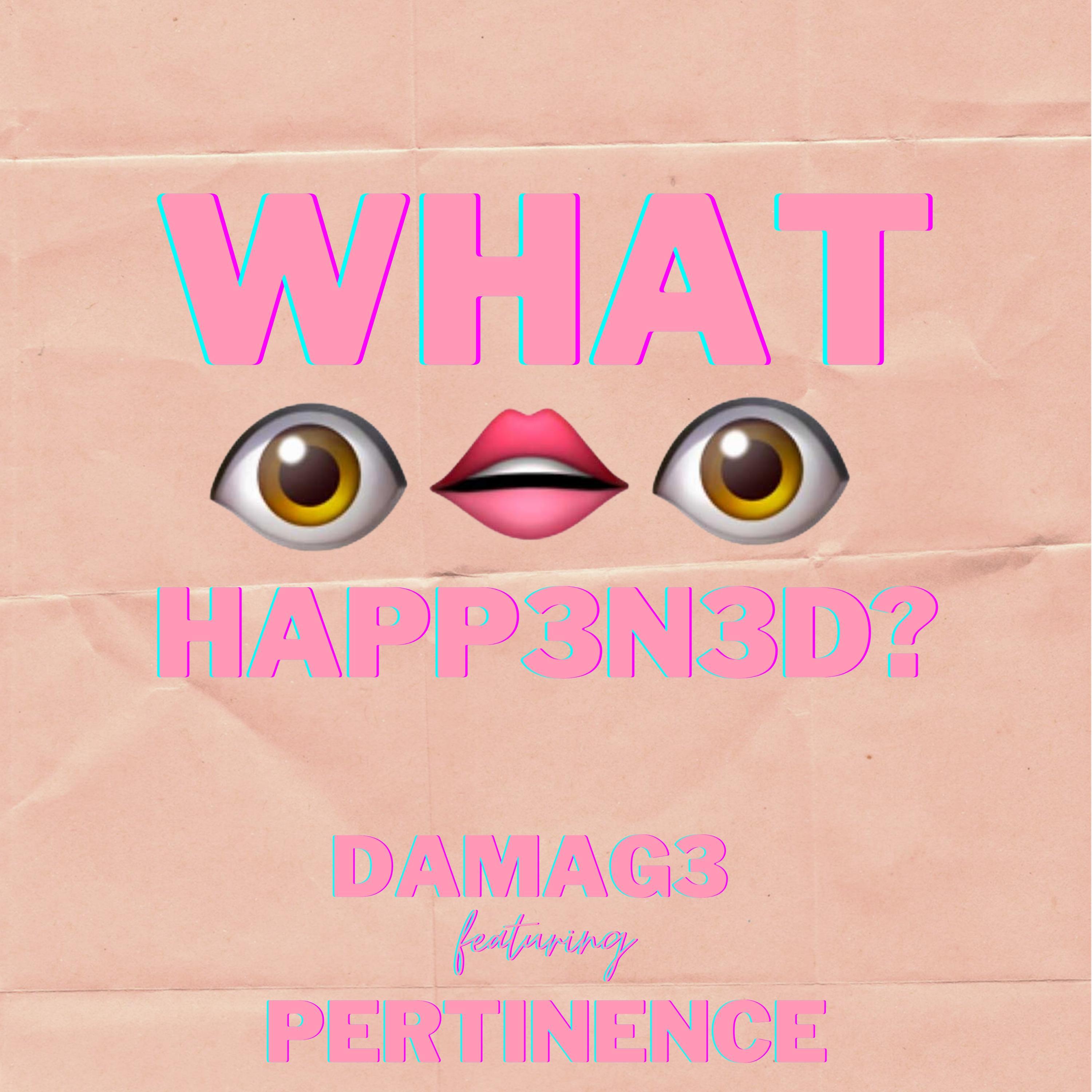 DAMAG3 - WHAT HAPP3N3D? (feat. Pertinence)