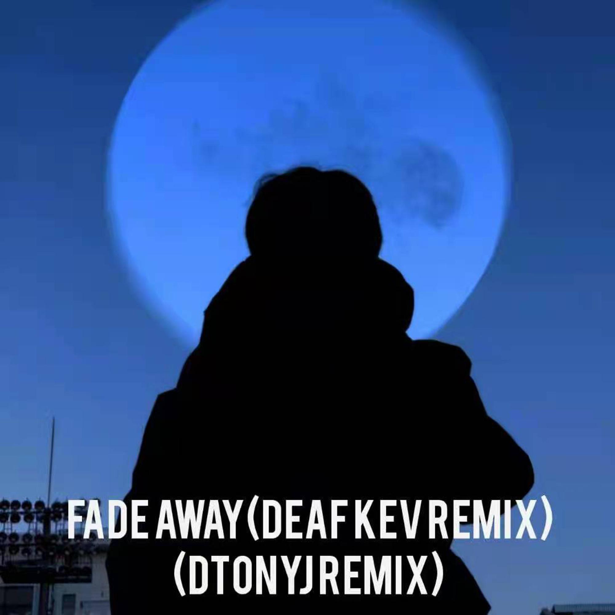 Fade Away(DEAF KEV Remix)(DTONYJ Remix)