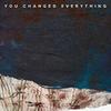 You Changed Everything (feat. Marie Hines)