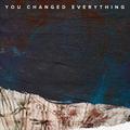 You Changed Everything