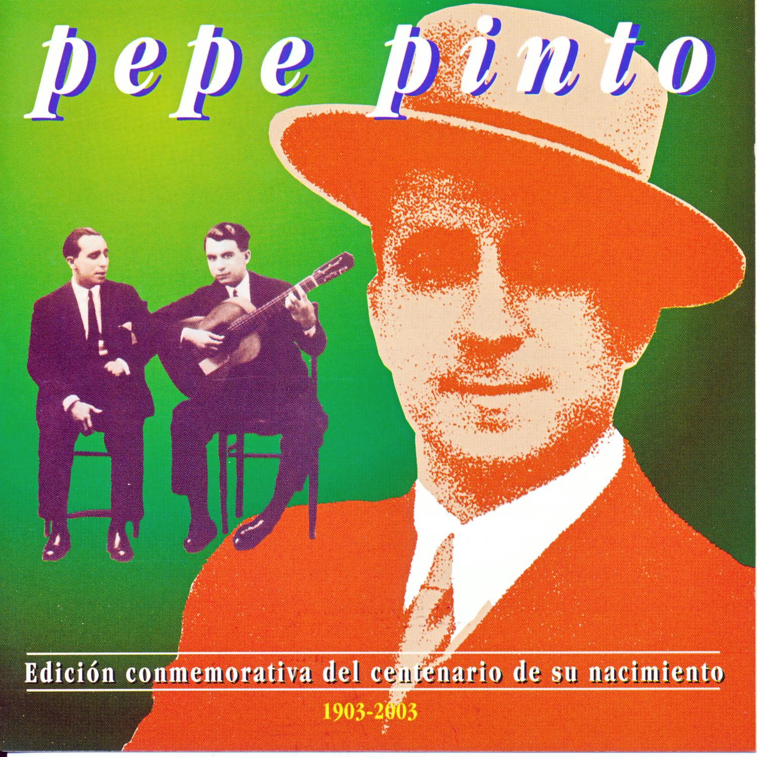 Pepe Pinto. Edición Conmemorativa del Centenario de Su Nacimiento